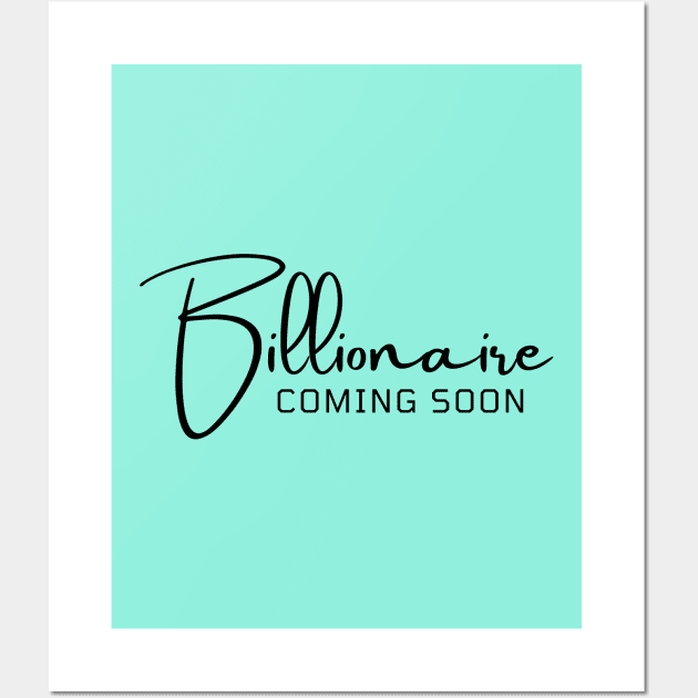 Billionaire coming soon Wall Art by Leap Arts